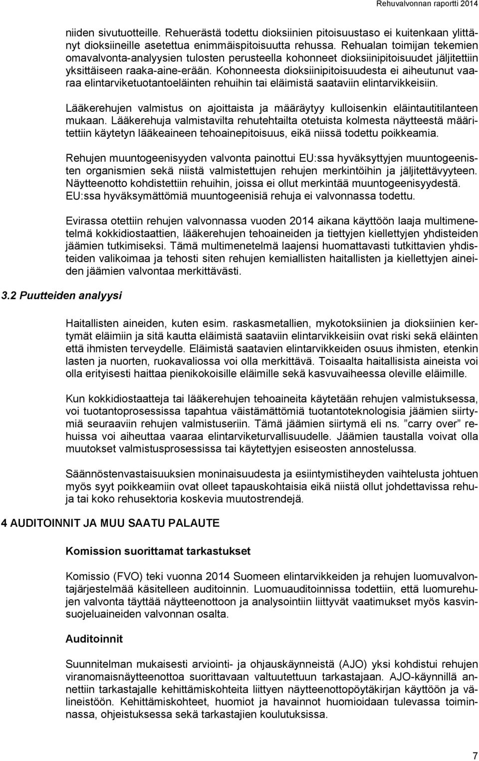 Kohonneesta dioksiinipitoisuudesta ei aiheutunut vaaraa elintarviketuotantoeläinten rehuihin tai eläimistä saataviin elintarvikkeisiin.