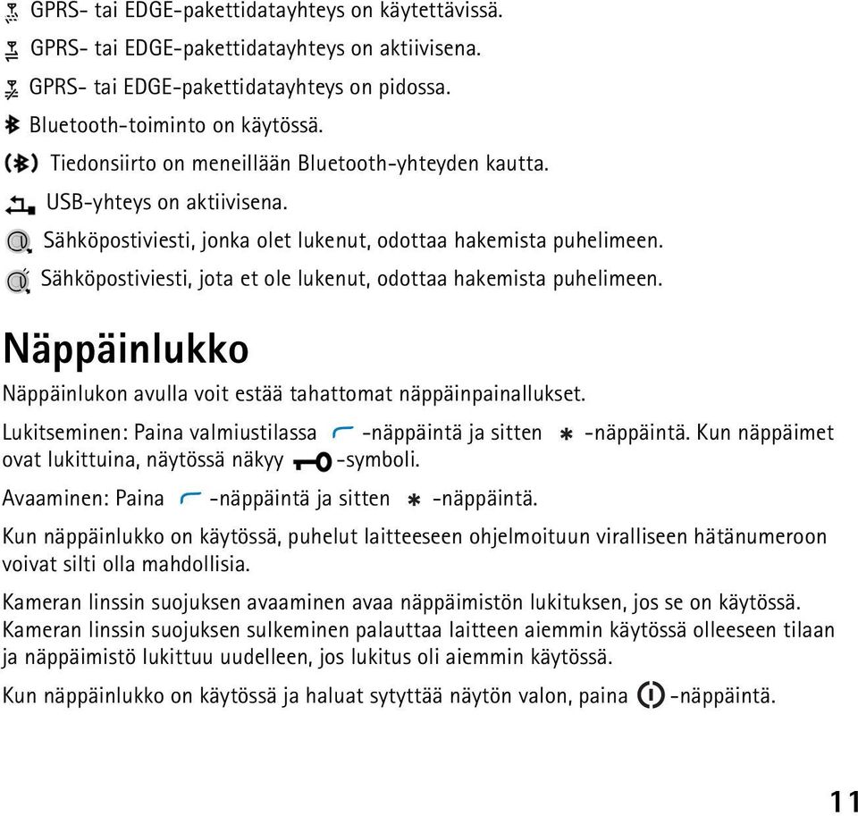 Sähköpostiviesti, jota et ole lukenut, odottaa hakemista puhelimeen. Näppäinlukko Näppäinlukon avulla voit estää tahattomat näppäinpainallukset.