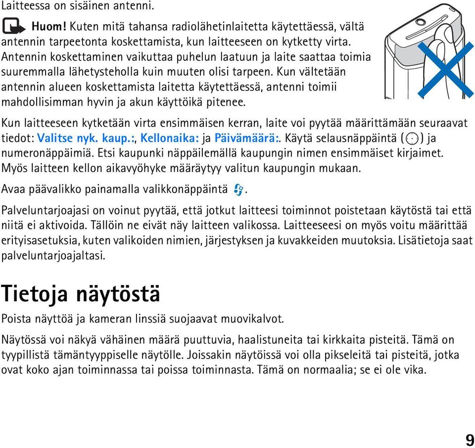 Kun vältetään antennin alueen koskettamista laitetta käytettäessä, antenni toimii mahdollisimman hyvin ja akun käyttöikä pitenee.