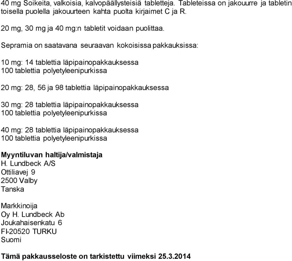 Sepramia on saatavana seuraavan kokoisissa pakkauksissa: 10 mg: 14 tablettia läpipainopakkauksessa 100 tablettia polyetyleenipurkissa 20 mg: 28, 56 ja 98 tablettia läpipainopakkauksessa
