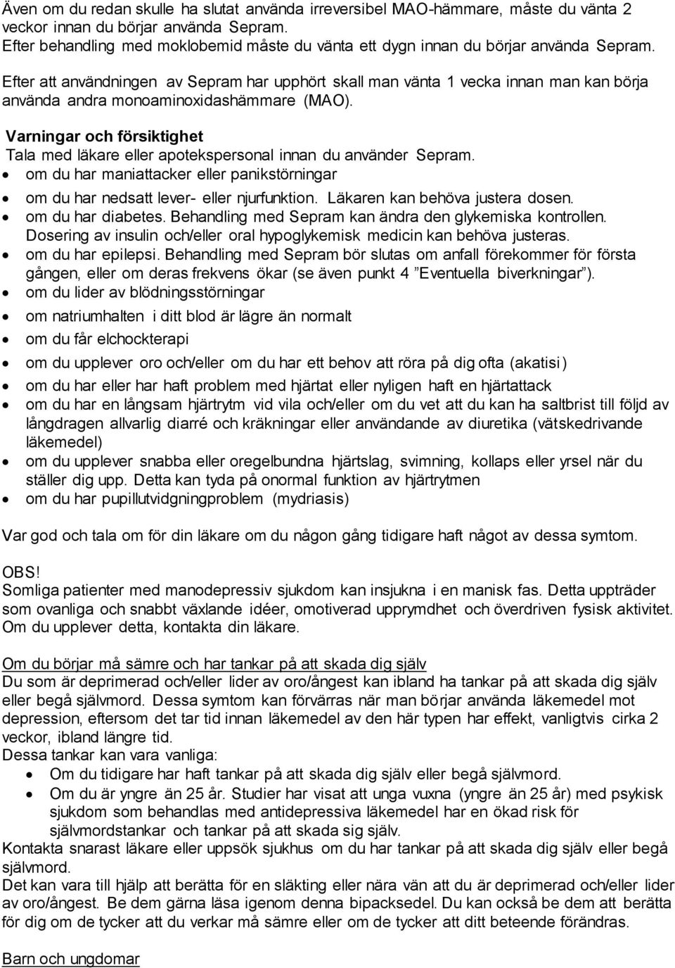 Efter att användningen av Sepram har upphört skall man vänta 1 vecka innan man kan börja använda andra monoaminoxidashämmare (MAO).