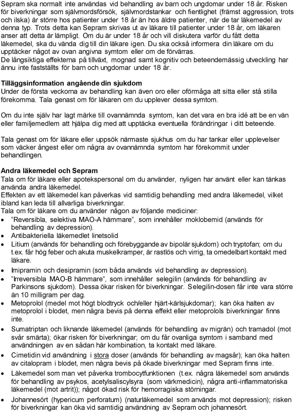 denna typ. Trots detta kan Sepram skrivas ut av läkare till patienter under 18 år, om läkaren anser att detta är lämpligt.