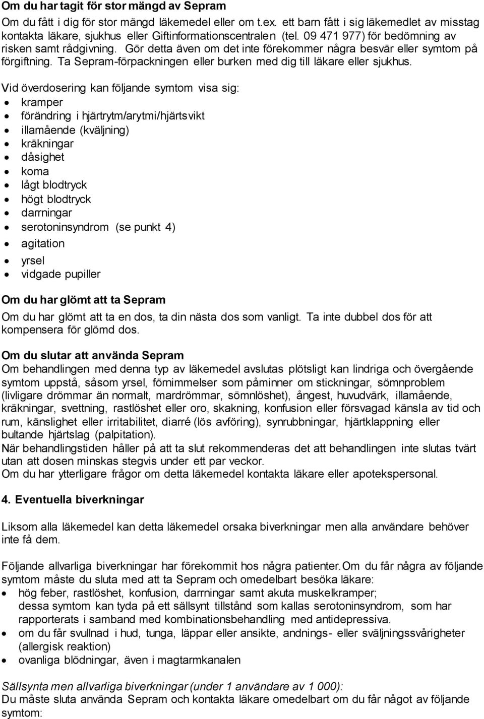 Gör detta även om det inte förekommer några besvär eller symtom på förgiftning. Ta Sepram-förpackningen eller burken med dig till läkare eller sjukhus.