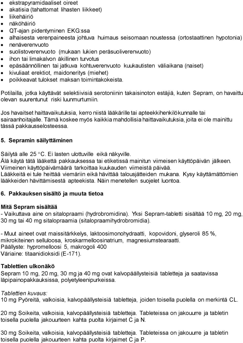kivuliaat erektiot, maidoneritys (miehet) poikkeavat tulokset maksan toimintakokeista.