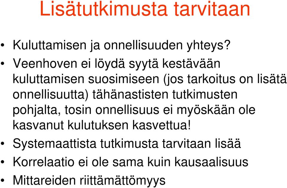 onnellisuutta) tähänastisten tutkimusten pohjalta, tosin onnellisuus ei myöskään ole kasvanut