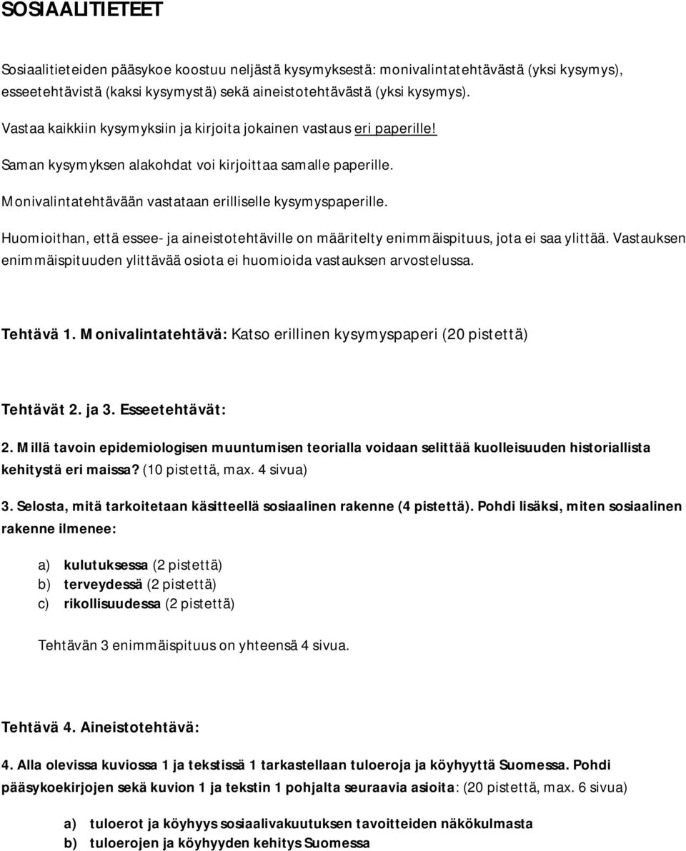 Huomioithan, että essee- ja aineistotehtäville on määritelty enimmäispituus, jota ei saa ylittää. Vastauksen enimmäispituuden ylittävää osiota ei huomioida vastauksen arvostelussa. Tehtävä 1.