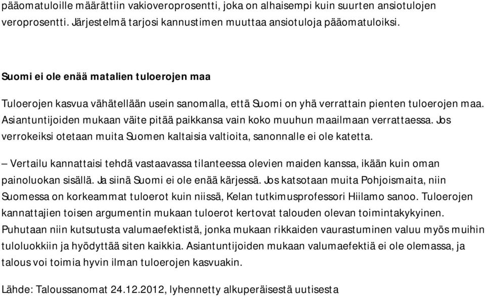 Asiantuntijoiden mukaan väite pitää paikkansa vain koko muuhun maailmaan verrattaessa. Jos verrokeiksi otetaan muita Suomen kaltaisia valtioita, sanonnalle ei ole katetta.