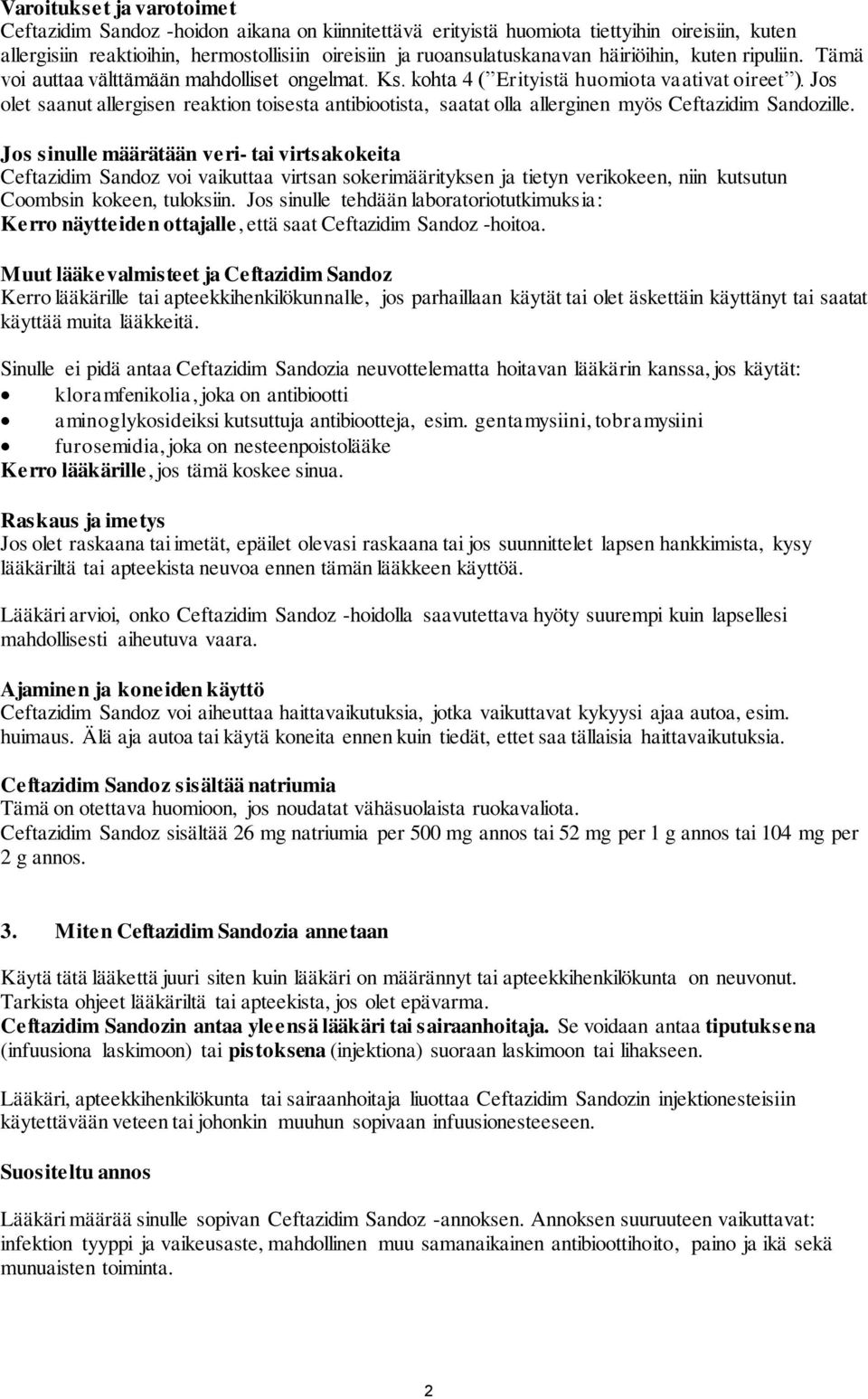 Jos olet saanut allergisen reaktion toisesta antibiootista, saatat olla allerginen myös Ceftazidim Sandozille.