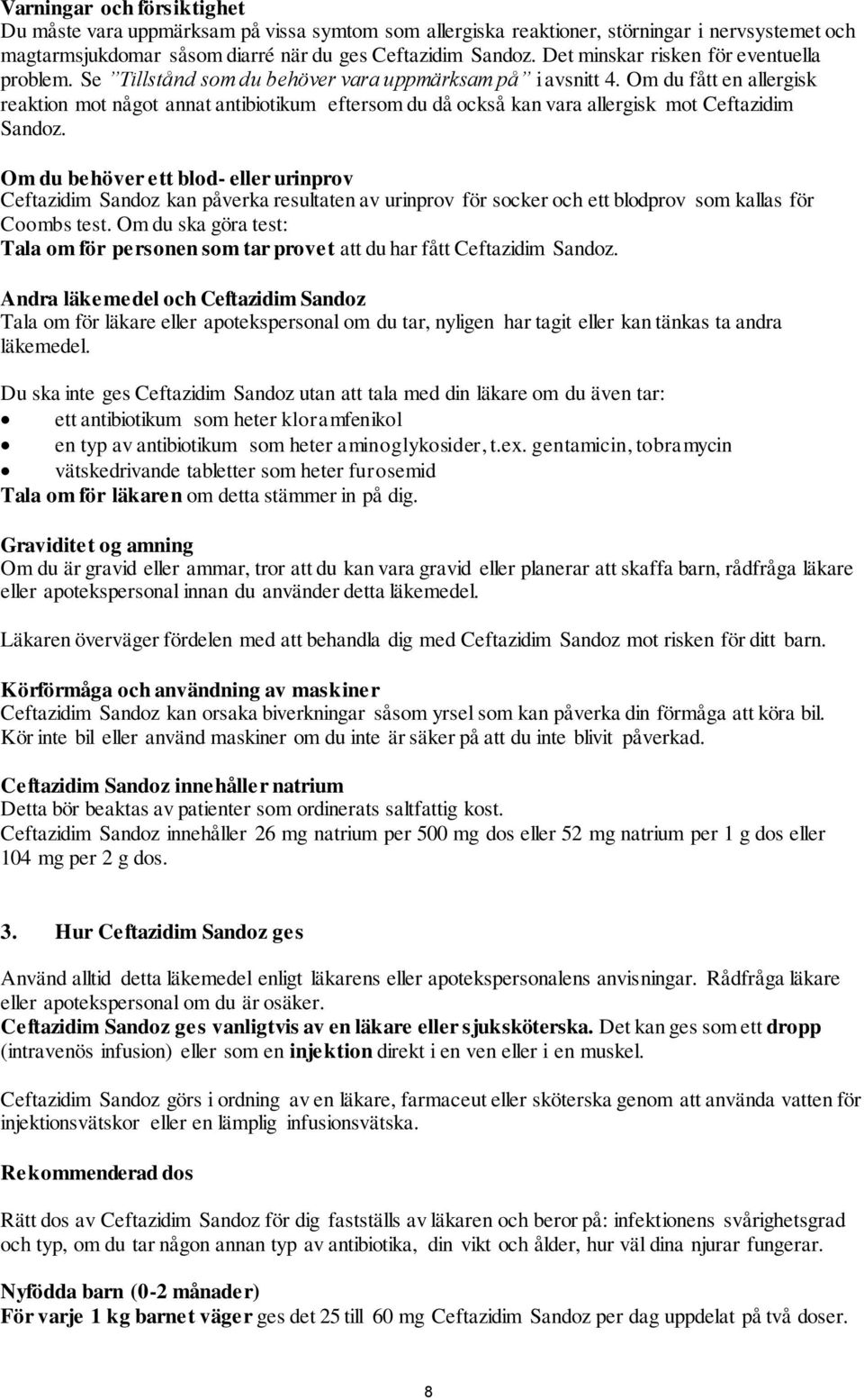 Om du fått en allergisk reaktion mot något annat antibiotikum eftersom du då också kan vara allergisk mot Ceftazidim Sandoz.