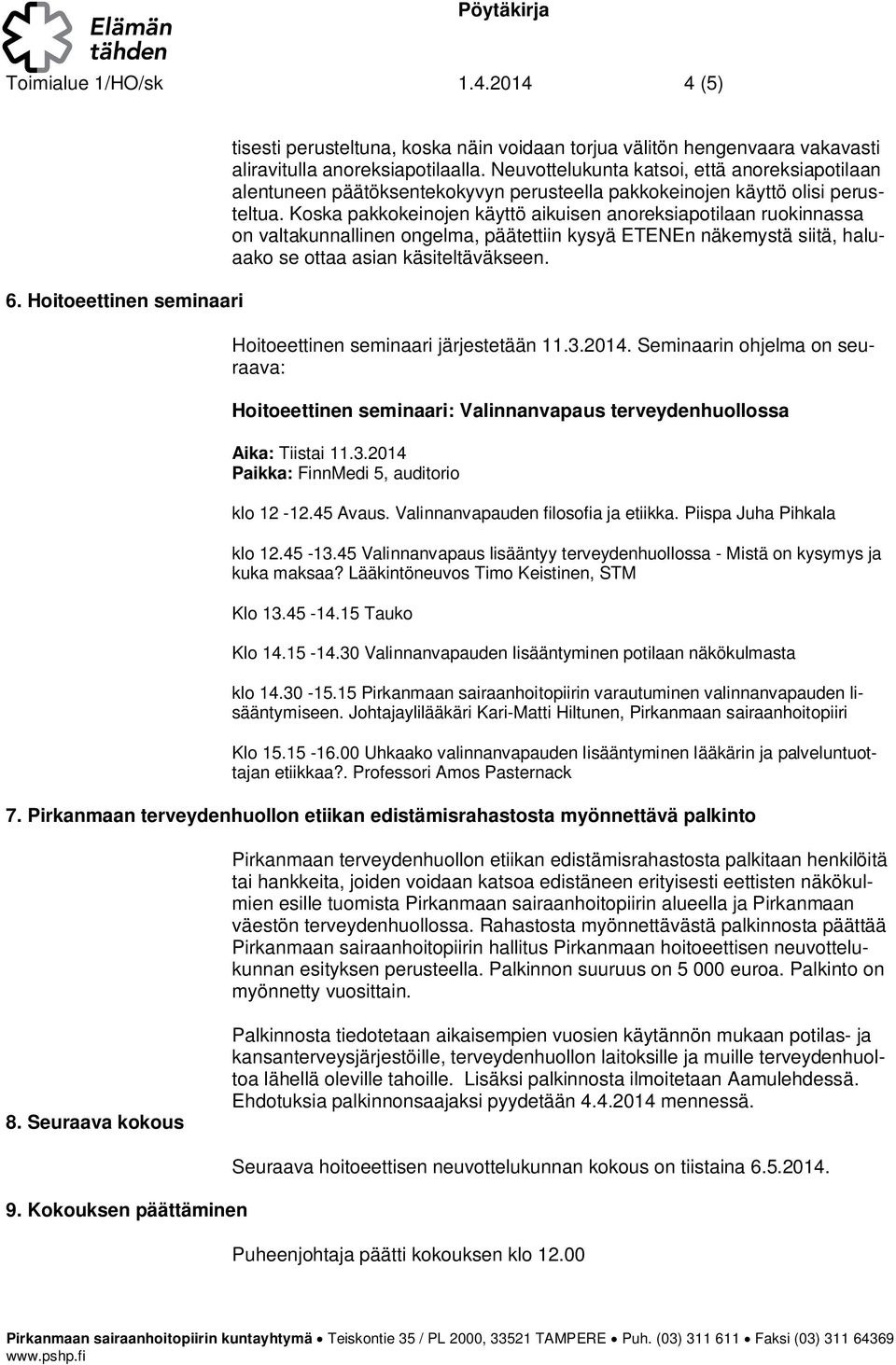 Koska pakkokeinojen käyttö aikuisen anoreksiapotilaan ruokinnassa on valtakunnallinen ongelma, päätettiin kysyä ETENEn näkemystä siitä, haluaako se ottaa asian käsiteltäväkseen.