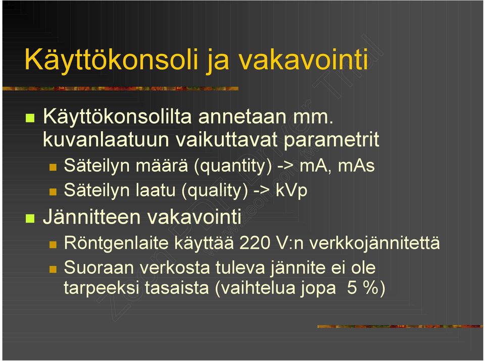 Säteilyn laatu (quality) -> kvp Jännitteen vakavointi Röntgenlaite käyttää