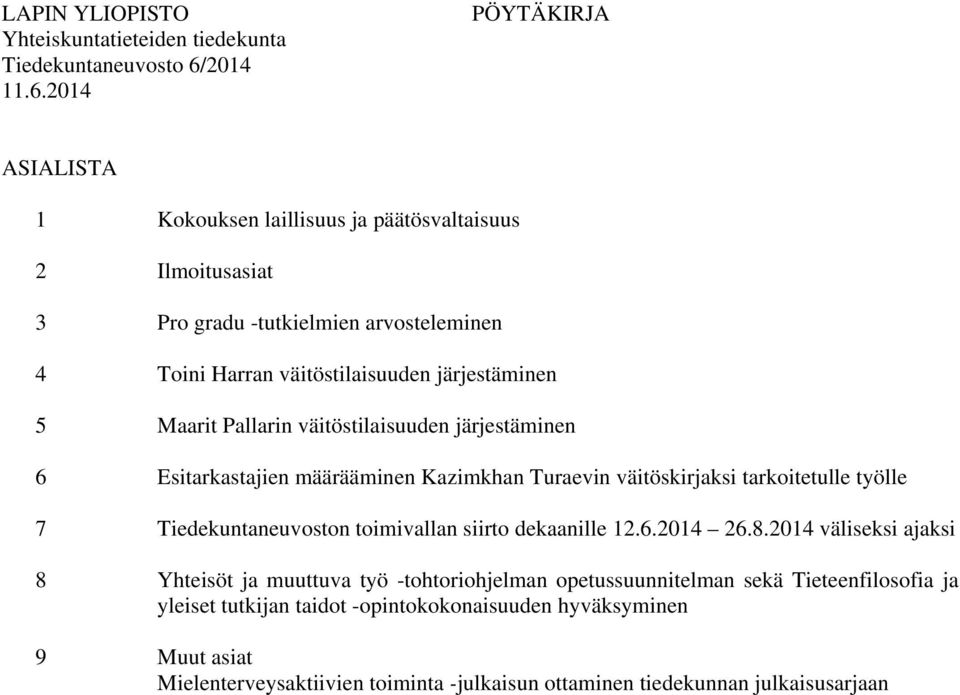 väitöskirjaksi tarkoitetulle työlle 7 Tiedekuntaneuvoston toimivallan siirto dekaanille 12.6.2014 26.8.