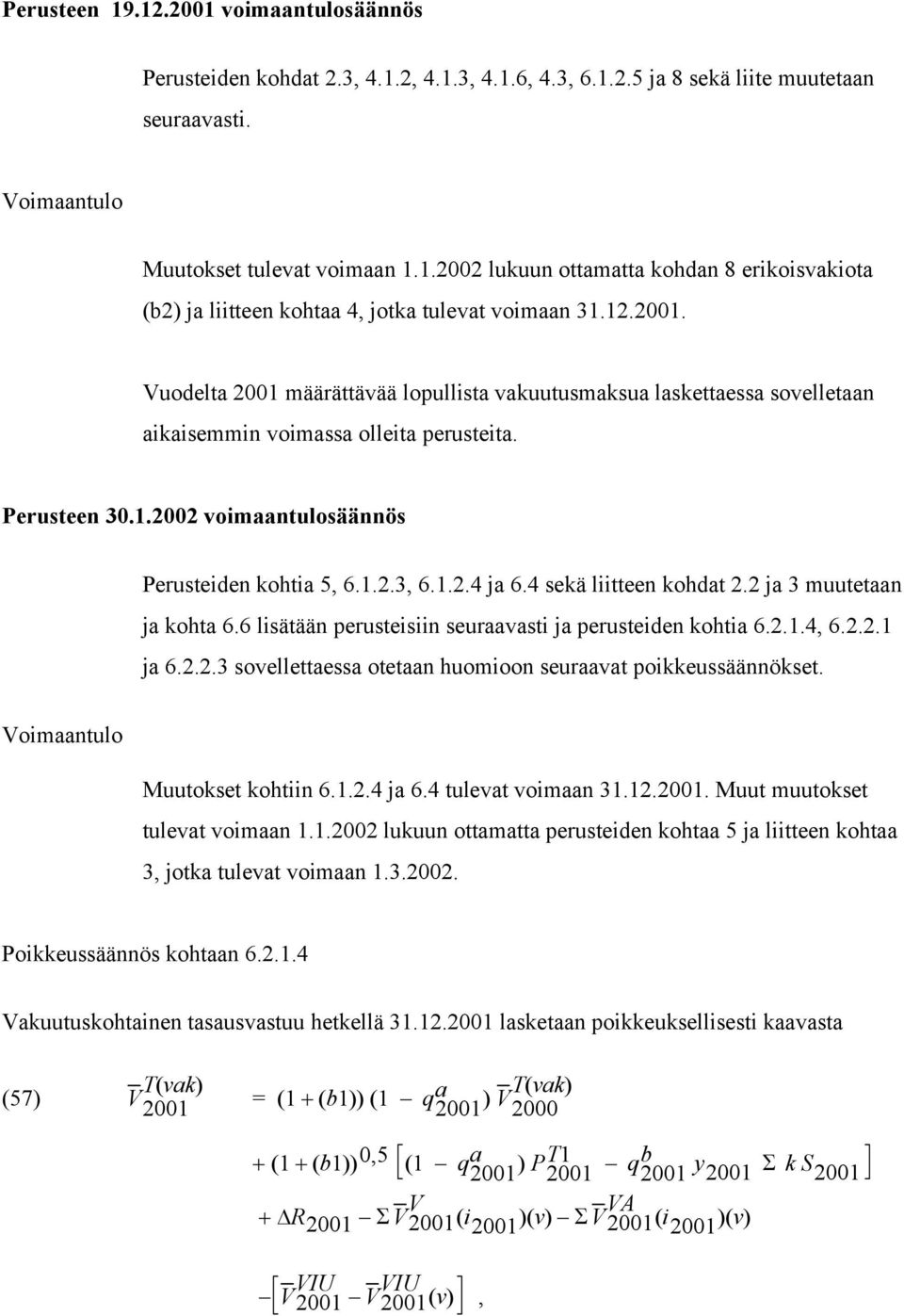 4 sekä liitteen kohdat 2.2 ja 3 muutetaan ja kohta 6.6 lisätään perusteisiin seuraavasti ja perusteiden kohtia 6.2.1.4, 6.2.2.1 ja 6.2.2.3 sovellettaessa otetaan huomioon seuraavat poikkeussäännökset.