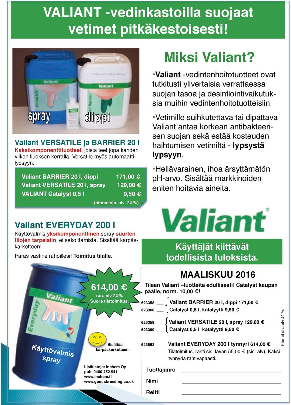 Valiant -vedintenhoitotuotteet ovat tutkitusti ylivertaisia verrattaessa suojan tasoa ja desinfiointivaikutuksia muihin vedintenhoitotuotteisiin.
