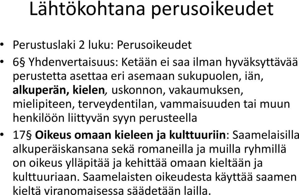 liittyvän syyn perusteella 17 Oikeus omaan kieleen ja kulttuuriin: Saamelaisilla alkuperäiskansana sekä romaneilla ja muilla ryhmillä