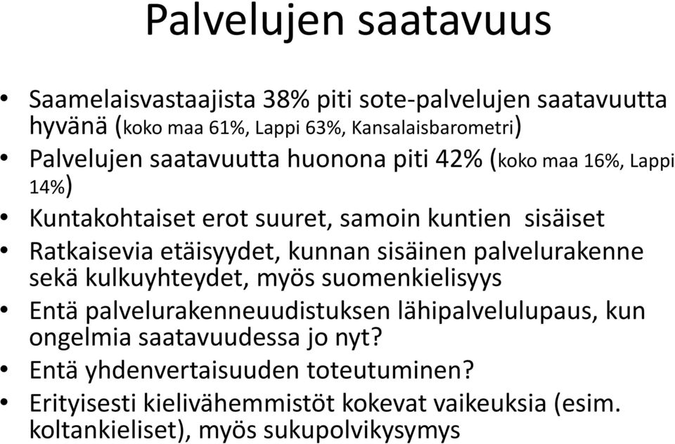 etäisyydet, kunnan sisäinen palvelurakenne sekä kulkuyhteydet, myös suomenkielisyys Entä palvelurakenneuudistuksen lähipalvelulupaus, kun