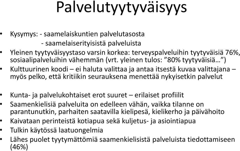 yleinen tulos: 80% tyytyväisiä ) Kulttuurinen koodi ei haluta valittaa ja antaa itsestä kuvaa valittajana myös pelko, että kritiikin seurauksena menettää nykyisetkin palvelut Kunta- ja