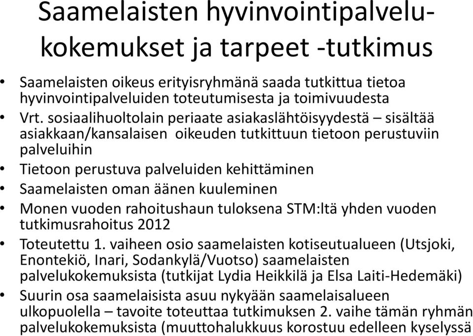 kuuleminen Monen vuoden rahoitushaun tuloksena STM:ltä yhden vuoden tutkimusrahoitus 2012 Toteutettu 1.