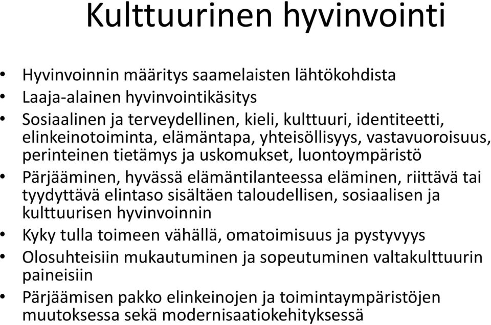 elämäntilanteessa eläminen, riittävä tai tyydyttävä elintaso sisältäen taloudellisen, sosiaalisen ja kulttuurisen hyvinvoinnin Kyky tulla toimeen vähällä,