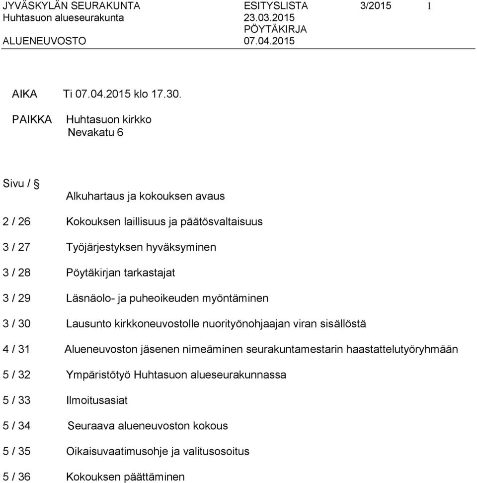 / 28 Pöytäkirjan tarkastajat 3 / 29 Läsnäolo- ja puheoikeuden myöntäminen 3 / 30 Lausunto kirkkoneuvostolle nuorityönohjaajan viran sisällöstä 4 / 31