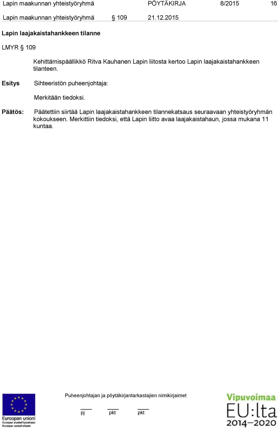 laajakaistahankkeen tilanteen. Esitys Merkitään tiedoksi.
