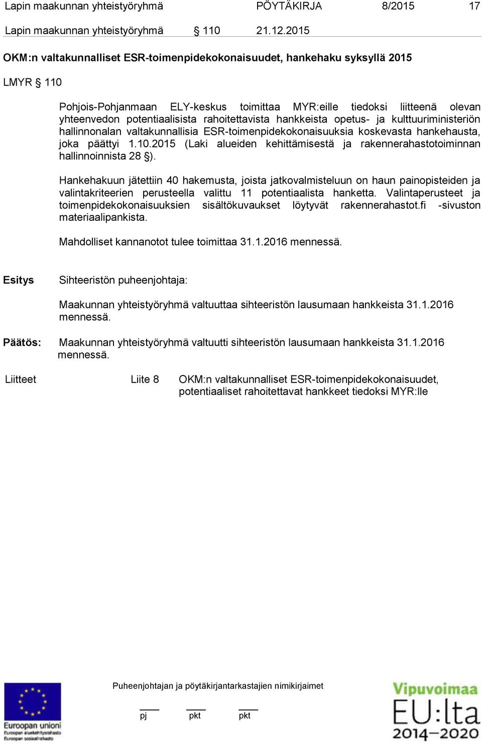 rahoitettavista hankkeista opetus- ja kulttuuriministeriön hallinnonalan valtakunnallisia ESR-toimenpidekokonaisuuksia koskevasta hankehausta, joka päättyi 1.10.