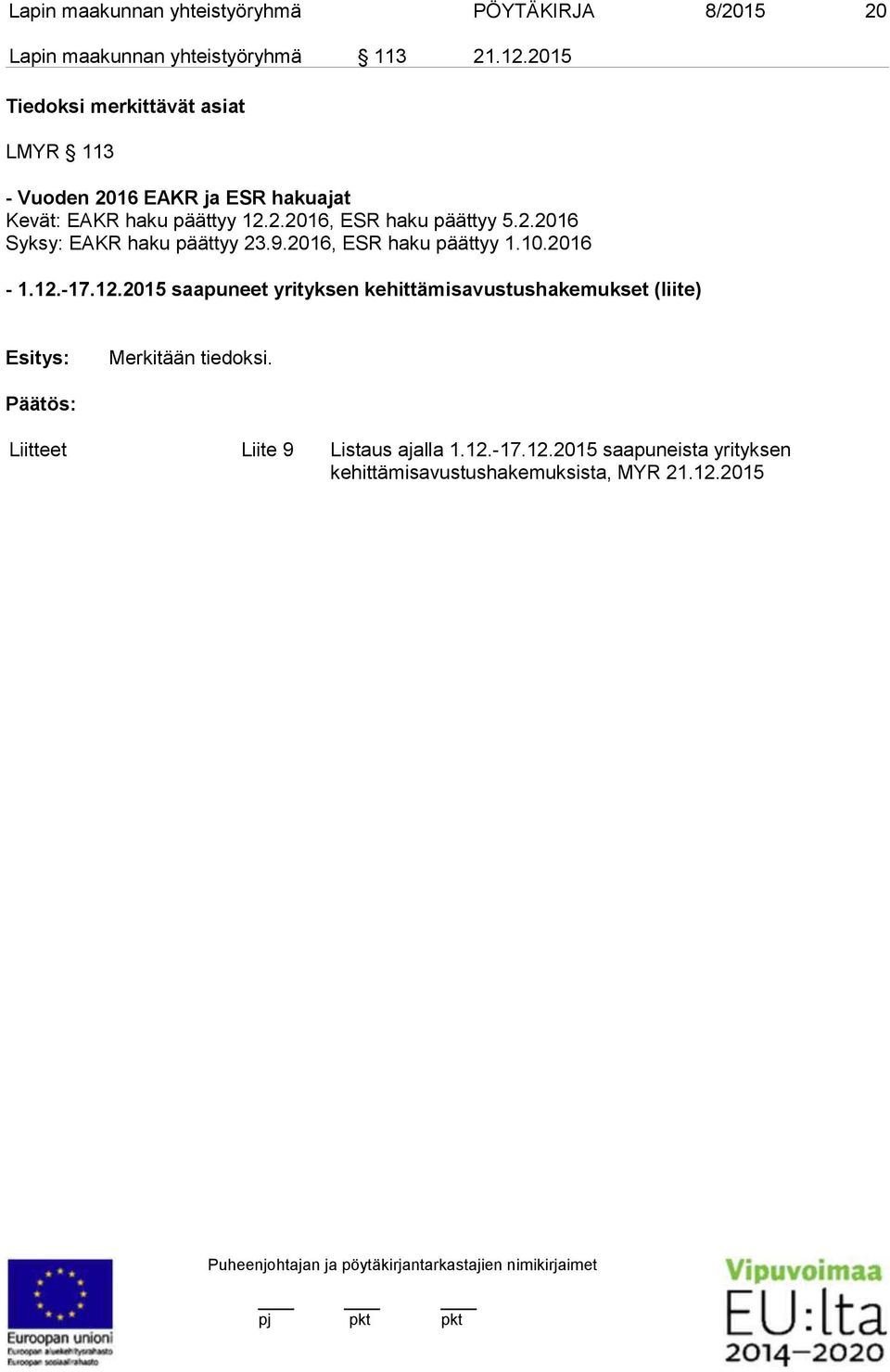 2.2016 Syksy: EAKR haku päättyy 23.9.2016, ESR haku päättyy 1.10.2016-1.12.
