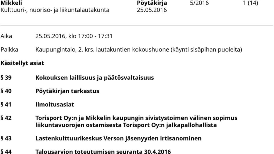 Pöytäkirjan tarkastus 41 Ilmoitusasiat 42 Torisport Oy:n ja Mikkelin kaupungin sivistystoimen välinen sopimus