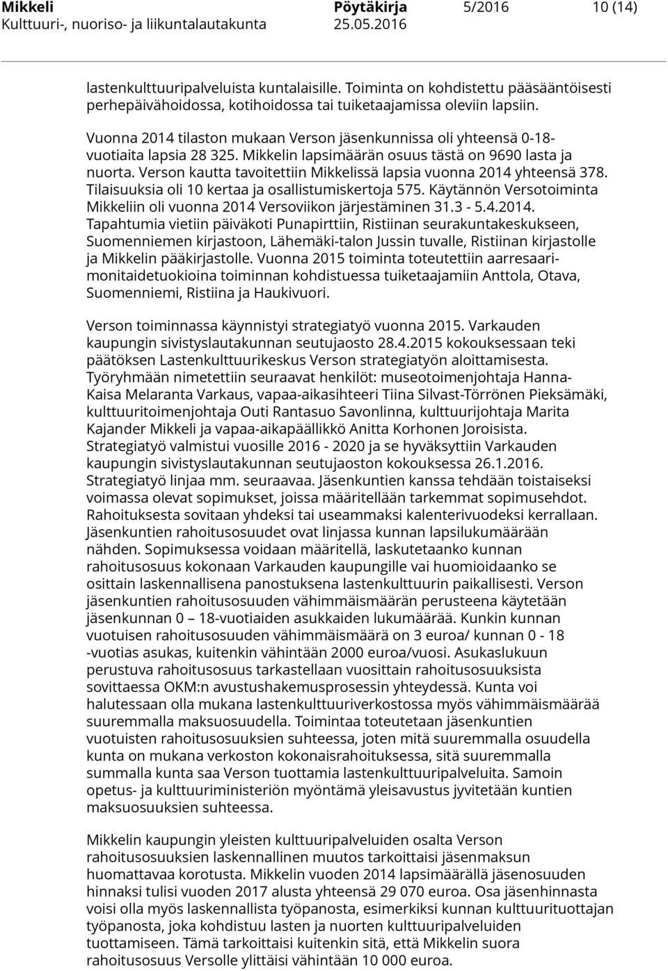 Verson kautta tavoitettiin Mikkelissä lapsia vuonna 2014 yhteensä 378. Tilaisuuksia oli 10 kertaa ja osallistumiskertoja 575.