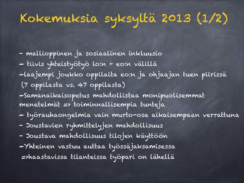 47 oppilasta) -Samanaikaisopetus mahdollistaa monipuolisemmat menetelmät => toiminnallisempia tunteja - työrauhaongelmia vain