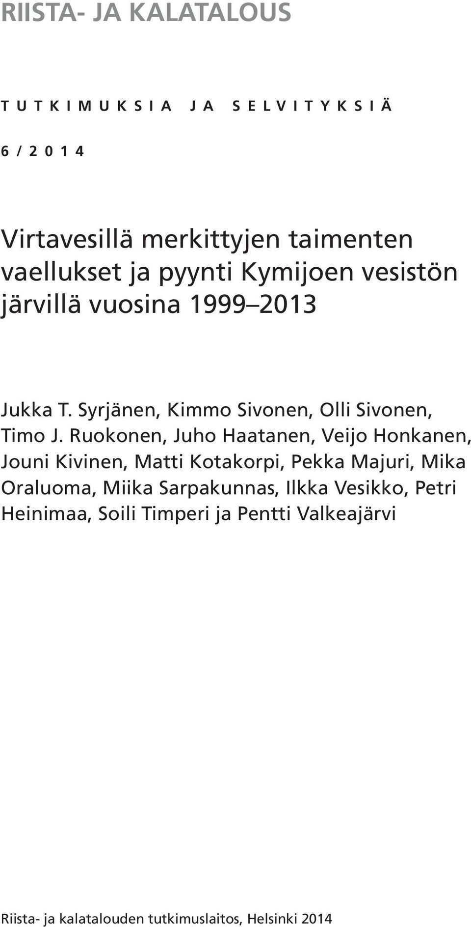 Ruokonen, Juho Haatanen, Veijo Honkanen, Jouni Kivinen, Matti Kotakorpi, Pekka Majuri, Mika Oraluoma, Miika