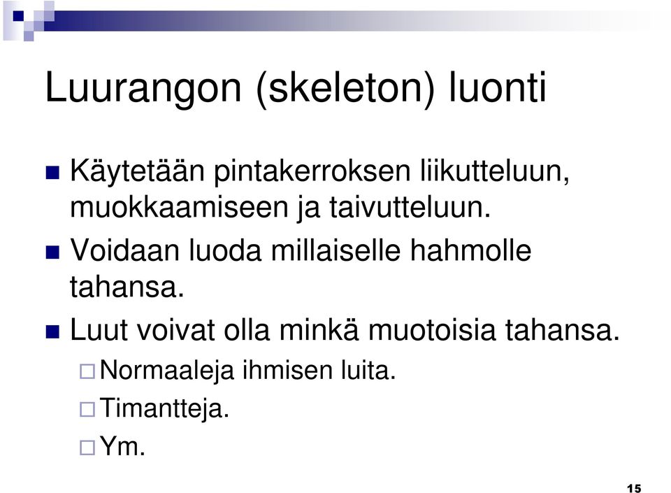 Voidaan luoda millaiselle hahmolle tahansa.