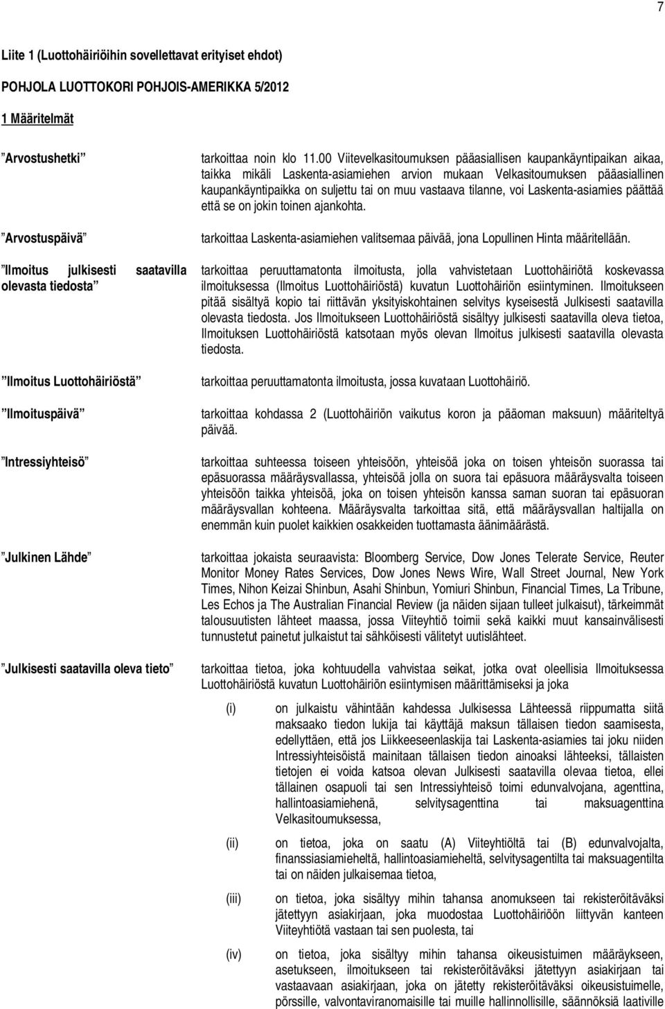 00 Viitevelkasitoumuksen pääasiallisen kaupankäyntipaikan aikaa, taikka mikäli Laskenta-asiamiehen arvion mukaan Velkasitoumuksen pääasiallinen kaupankäyntipaikka on suljettu tai on muu vastaava