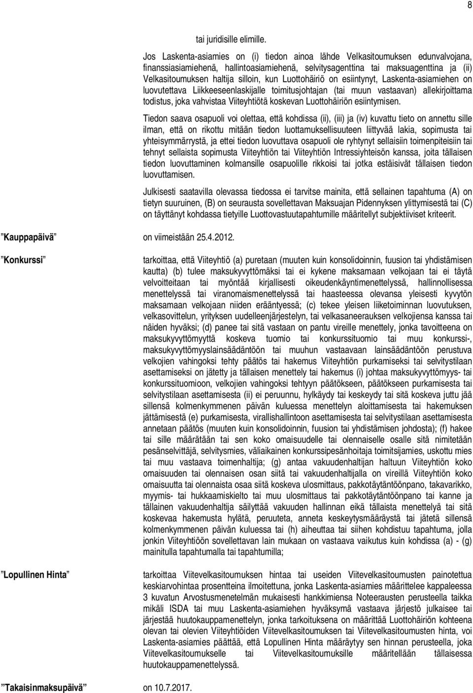 silloin, kun Luottohäiriö on esiintynyt, Laskenta-asiamiehen on luovutettava Liikkeeseenlaskijalle toimitusjohtajan (tai muun vastaavan) allekirjoittama todistus, joka vahvistaa Viiteyhtiötä koskevan