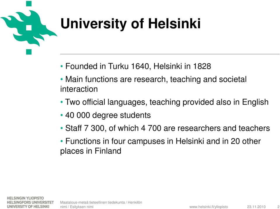 40 000 degree students Staff 7 300, of which 4 700 are researchers and teachers Functions in