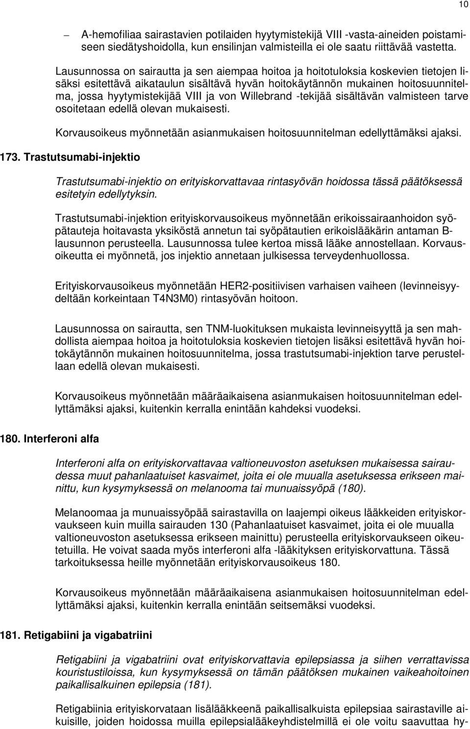 173. Trastutsumabi-injektio Trastutsumabi-injektio on erityiskorvattavaa rintasyövän hoidossa tässä päätöksessä esitetyin edellytyksin.