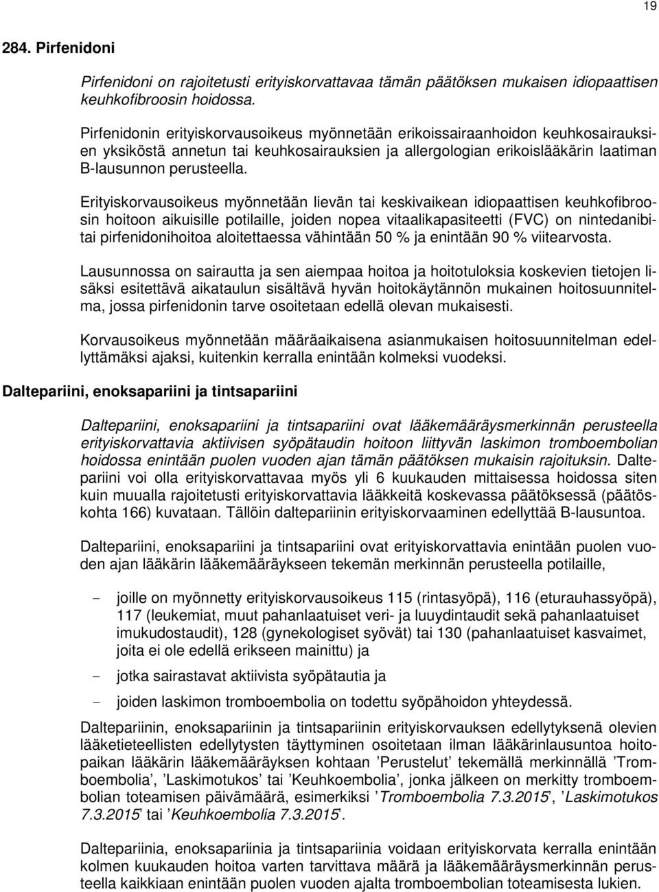 Erityiskorvausoikeus myönnetään lievän tai keskivaikean idiopaattisen keuhkofibroosin hoitoon aikuisille potilaille, joiden nopea vitaalikapasiteetti (FVC) on nintedanibitai pirfenidonihoitoa