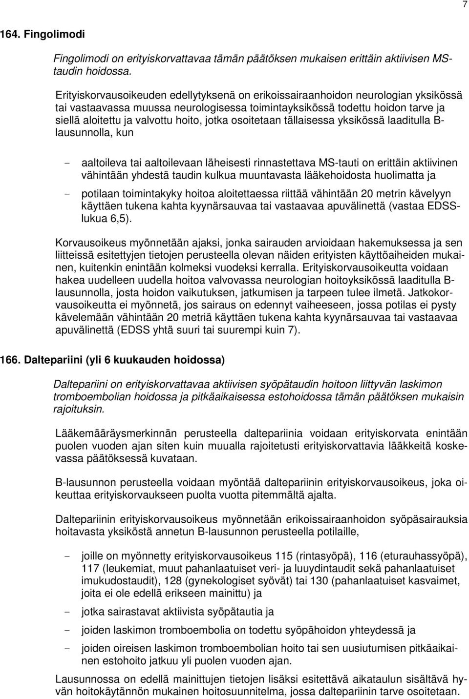 jotka osoitetaan tällaisessa yksikössä laaditulla B- lausunnolla, kun - aaltoileva tai aaltoilevaan läheisesti rinnastettava MS-tauti on erittäin aktiivinen vähintään yhdestä taudin kulkua