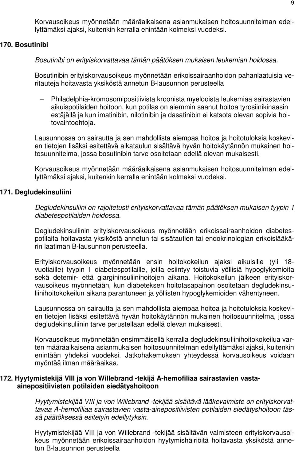 myelooista leukemiaa sairastavien aikuispotilaiden hoitoon, kun potilas on aiemmin saanut hoitoa tyrosiinikinaasin estäjällä ja kun imatinibin, nilotinibin ja dasatinibin ei katsota olevan sopivia