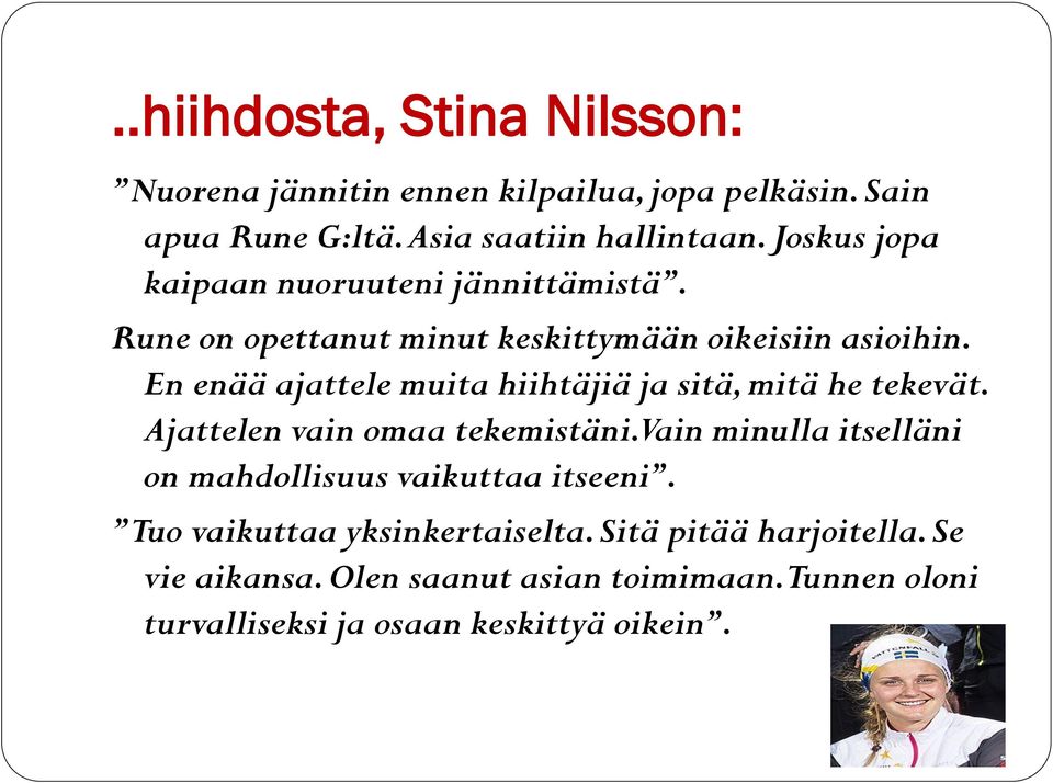 En enää ajattele muita hiihtäjiä ja sitä, mitä he tekevät. Ajattelen vain omaa tekemistäni.