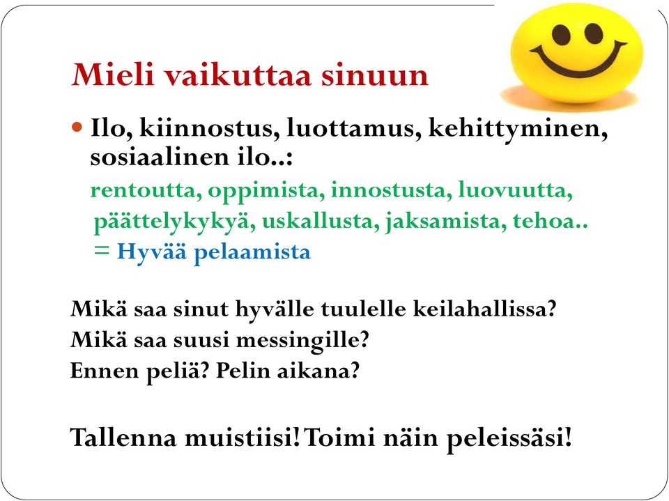 jaksamista, tehoa.. = Hyvää pelaamista Mikä saa sinut hyvälle tuulelle keilahallissa?