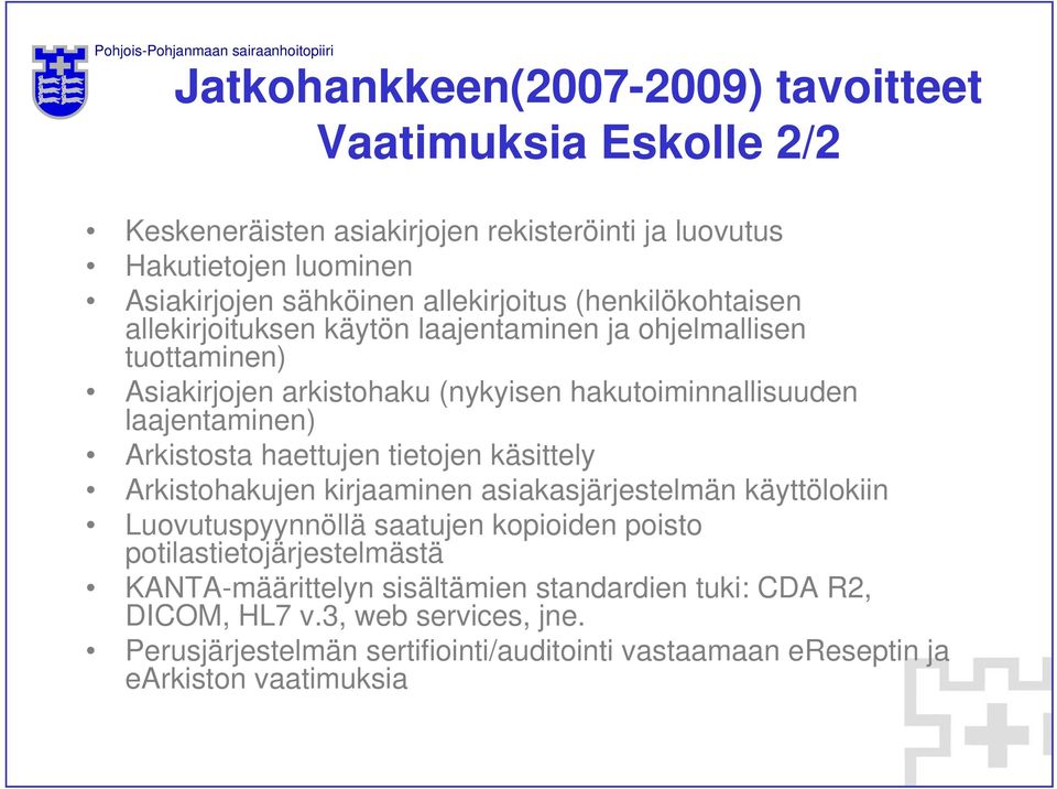 laajentaminen) Arkistosta haettujen tietojen käsittely Arkistohakujen kirjaaminen asiakasjärjestelmän käyttölokiin Luovutuspyynnöllä saatujen kopioiden poisto