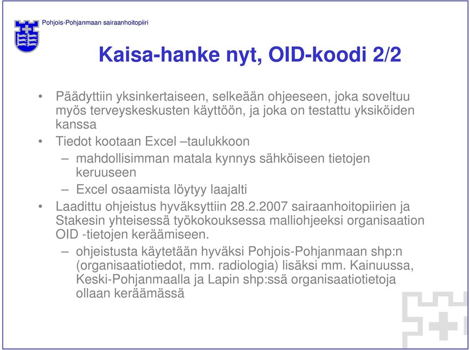 hyväksyttiin 28.2.2007 sairaanhoitopiirien ja Stakesin yhteisessä työkokouksessa malliohjeeksi organisaation OID -tietojen keräämiseen.