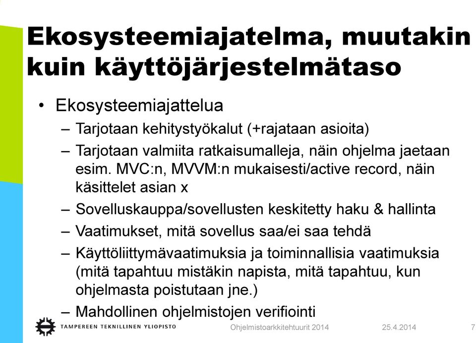 MVC:n, MVVM:n mukaisesti/active record, näin käsittelet asian x Sovelluskauppa/sovellusten keskitetty haku & hallinta Vaatimukset,