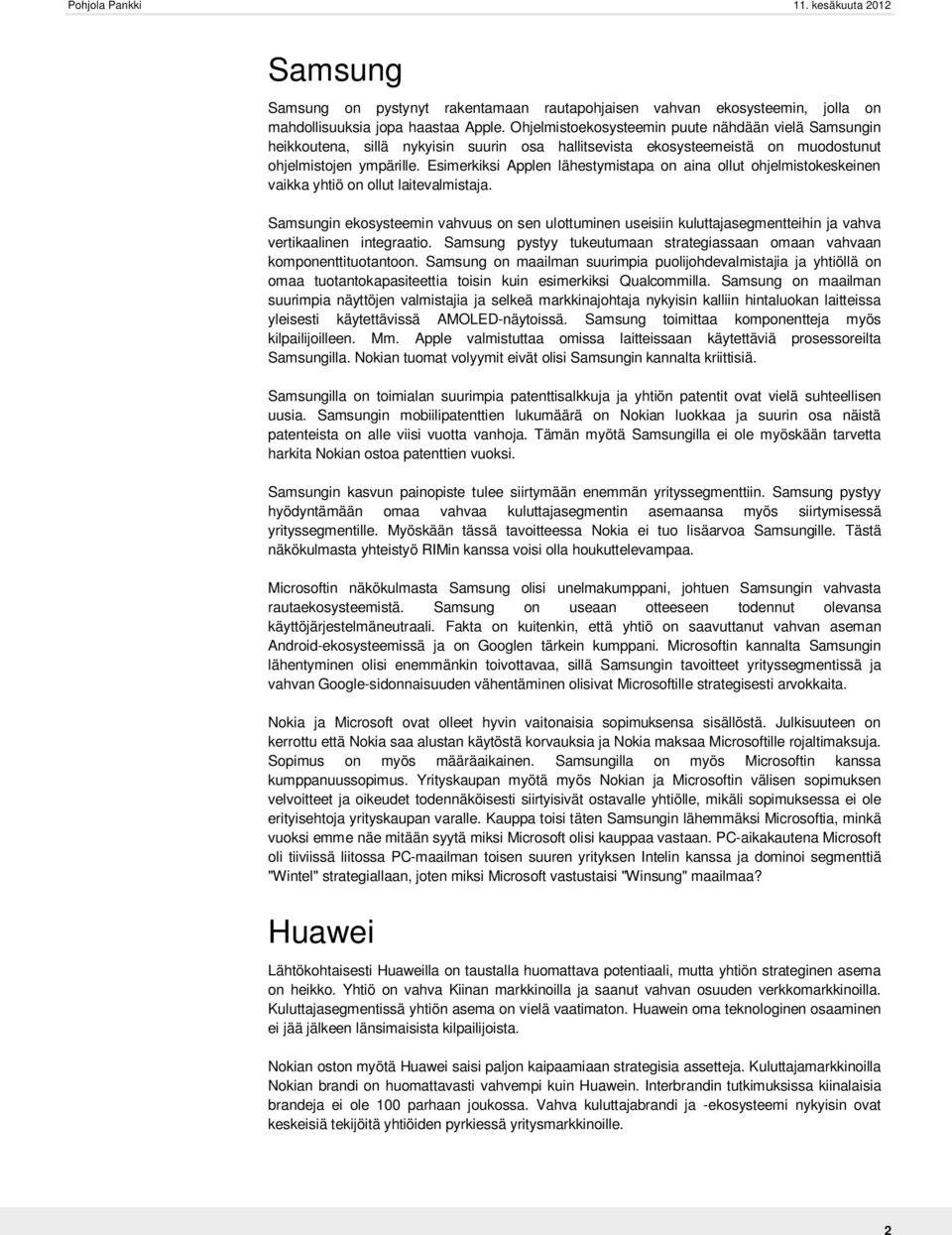Esimerkiksi Applen lähestymistapa on aina ollut ohjelmistokeskeinen vaikka yhtiö on ollut laitevalmistaja.