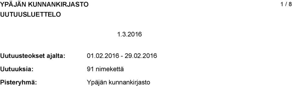 2016 Uutuusteokset ajalta: Uutuuksia: