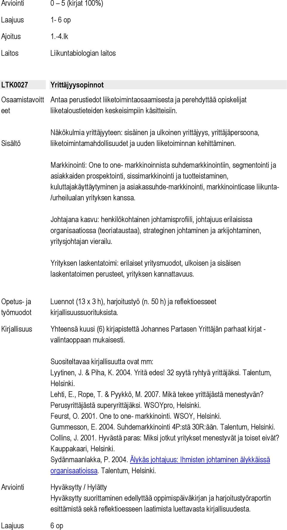 Markkinointi: One to one- markkinoinnista suhdemarkkinointiin, segmentointi ja asiakkaiden prospektointi, sissimarkkinointi ja tuotteistaminen, kuluttajakäyttäytyminen ja asiakassuhde-markkinointi,