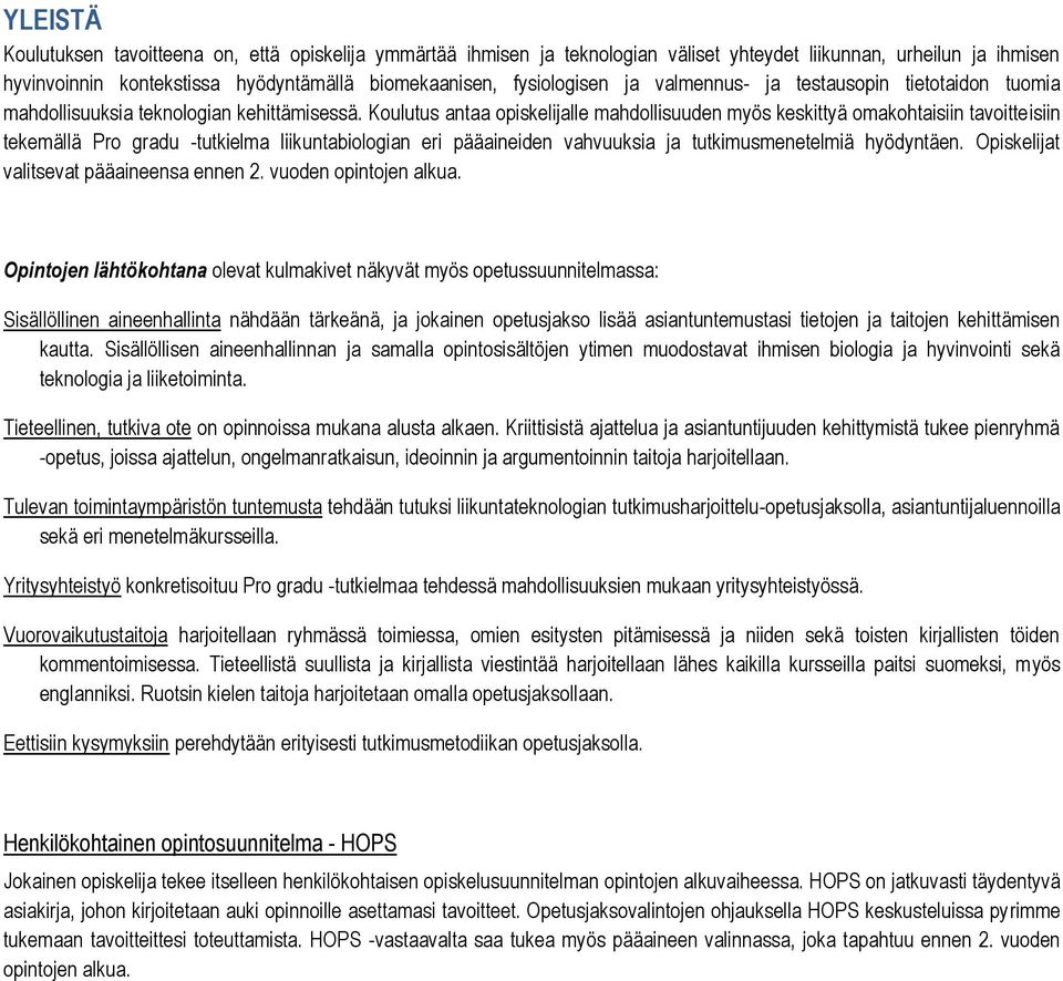 Koulutus antaa opiskelijalle mahdollisuuden myös keskittyä omakohtaisiin tavoitteisiin tekemällä Pro gradu -tutkielma liikuntabiologian eri pääaineiden vahvuuksia ja tutkimusmenetelmiä hyödyntäen.