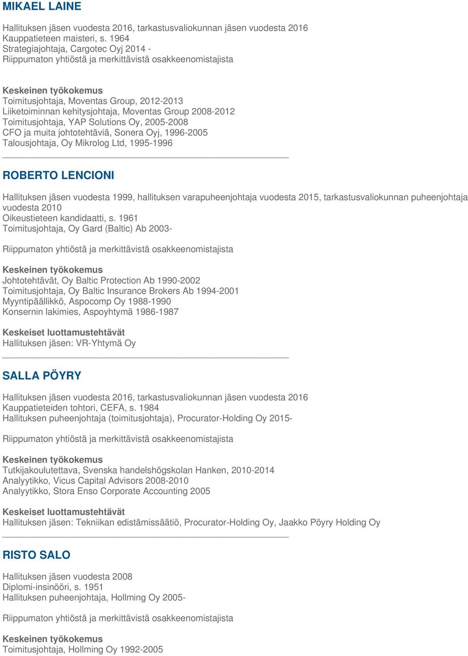 johtotehtäviä, Sonera Oyj, 1996-2005 Talousjohtaja, Oy Mikrolog Ltd, 1995-1996 ROBERTO LENCIONI Hallituksen jäsen vuodesta 1999, hallituksen varapuheenjohtaja vuodesta 2015, tarkastusvaliokunnan