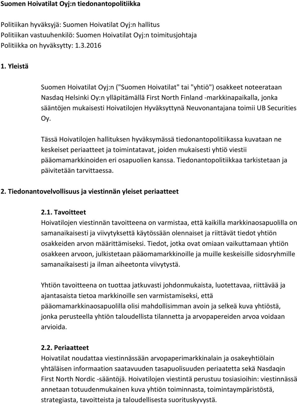 Yleistä Suomen Hoivatilat Oyj:n ("Suomen Hoivatilat" tai "yhtiö") osakkeet noteerataan Nasdaq Helsinki Oy:n ylläpitämällä First North Finland -markkinapaikalla, jonka sääntöjen mukaisesti